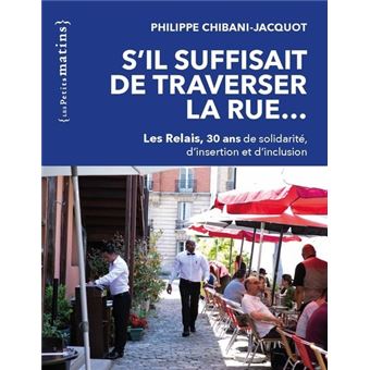 S'il suffisait de traverser la rue... - Les Relais, 30 ans de solidarité, d'insertion et d'inclusion
