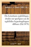 Du Léontiasis syphilitique, études sur quelques cas de syphilides hypertrophiques diffuses