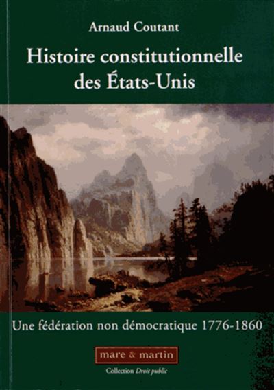 Histoire constitutionnelle des Etats-Unis - Arnaud Coutant - broché