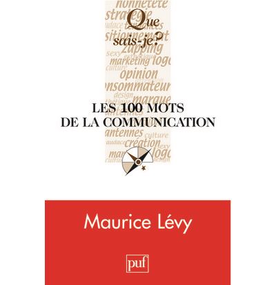 Les 100 mots de la communication - Maurice Lévy - Poche
