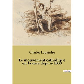 Le mouvement catholique en France depuis 1830
