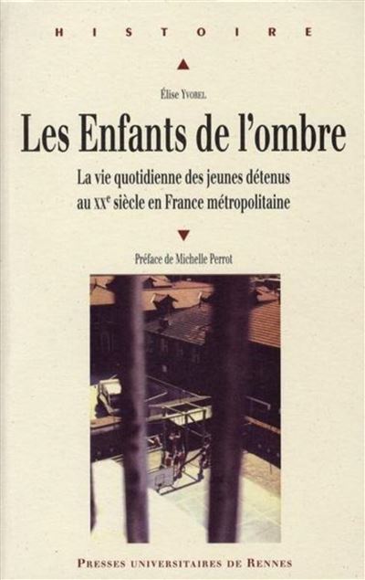 Enfants de l ombre. la vie quotidienne des jeunes detenus au xxe siecle en franc