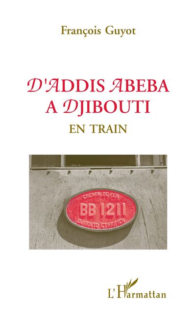 D'addis abeba a djibouti en train - Francis Guyot - broché