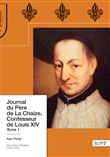 Journal du Père de La Chaize, Confesseur de Louis XIV Tome 1
