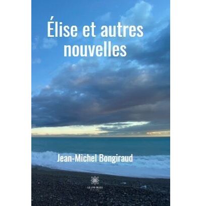 Élise et autres nouvelles - Jean-Michel Bongiraud - broché