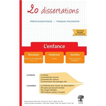 20 dissertations - L'enfance - Prépas Scientifiques 2022 Rousseau : Émile ou De l'éducation, Soyinka : Aké, les années d'enfance, Andersen : Contes