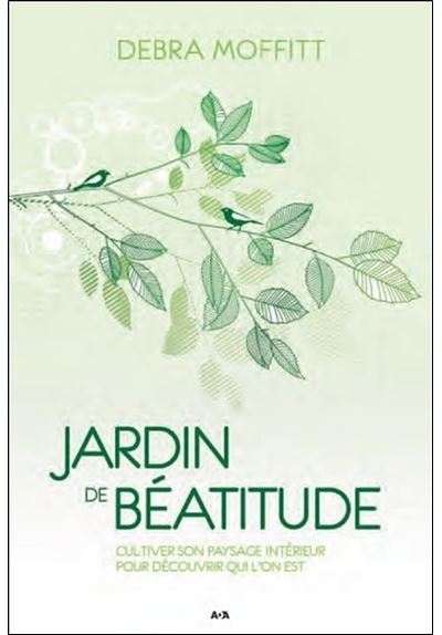 Jardin de béatitude - Cultiver son paysage intérieur pour découvrir qui l'on est