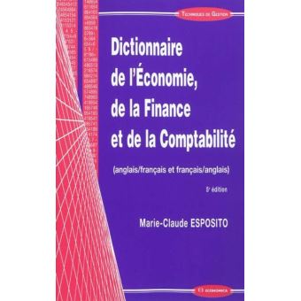 Dictionnaire De L Economie De La Finance Et De La Comptabilite Edition Bilingue Anglais Francais Francais Anglais Broche Marie Claude Esposito Achat Livre Fnac