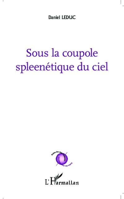 Sous la coupole spleenétique du ciel - Daniel Leduc - broché