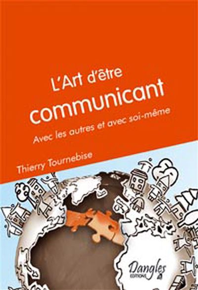 Art d'être communicant - Avec les autres et soi même - Thierry Tournebise - broché