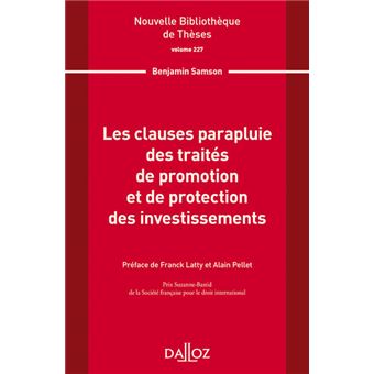 Nouvelle Bibliothèque de Thèses - Volume 227 Les clauses parapluie des traités de promotion et de pr