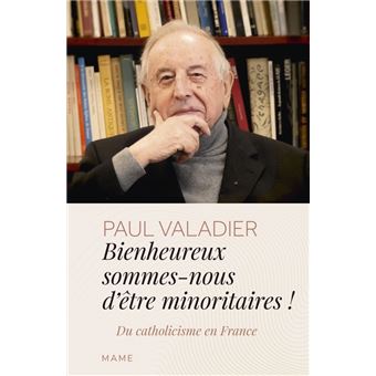 Bienheureux sommes-nous d'êtres minoritaires ! Du catholicisme en France
