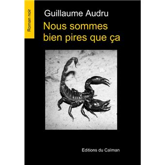 Nous sommes bien pires que ça
