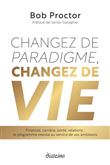 Changez de paradigme, changez de vie - Finances, carrière, santé, relations : le programme mental au