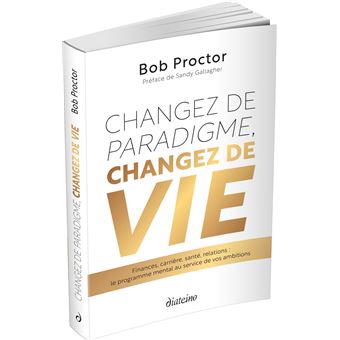 Changez de paradigme, changez de vie - Finances, carrière, santé, relations : le programme mental au
