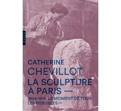 La Sculpture à Paris. 1905-1914, le moment de tous les possibles