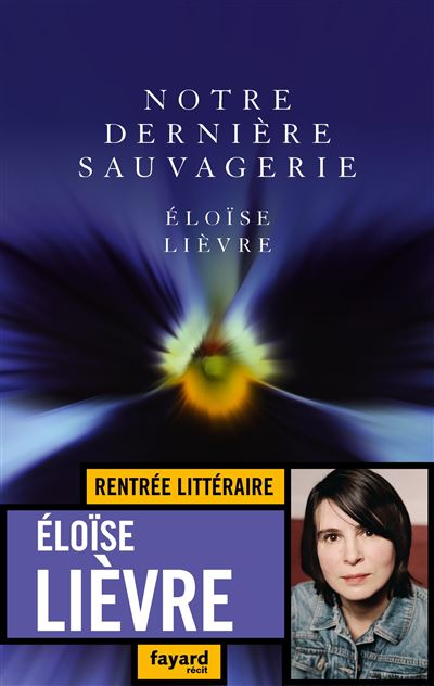 Notre dernière sauvagerie - Eloïse Lièvre - broché