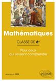 Mathématiques - Classe de sixième - Pour ceux qui veulent comprendre