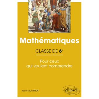 Mathématiques - Classe de sixième - Pour ceux qui veulent comprendre