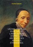 Un Diplomate au XVIIIe siècle. L'abbé Dubois d'après les archives des affaires étrangères