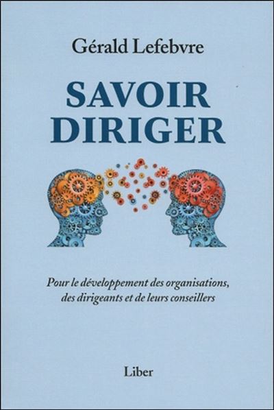Savoir diriger - Pour le développement des organisations, des dirigeants et de leurs conseillers