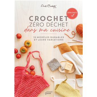 Crochet zéro déchet - dans ma cuisine. 13 modèles durables et leurs variations