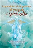 Le Grand Livre de la Guérison Physique et Spirituelle