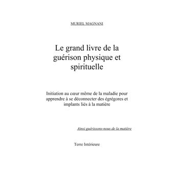 Le Grand Livre de la Guérison Physique et Spirituelle