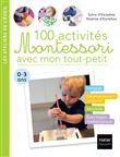 100 activités Montessori avec mon tout-petit  0-3 ans