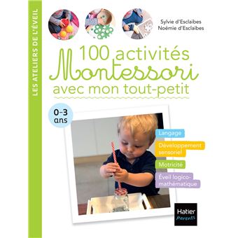 100 Activites Montessori Avec Mon Tout Petit 0 3 Ans Broche Noemie D Esclaibes Sylvie D Esclaibes Achat Livre Ou Ebook Fnac