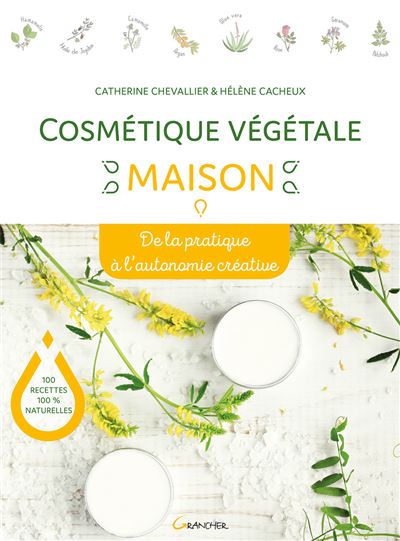 Cosmétique végétale maison - De la pratique à l'autonomie créative