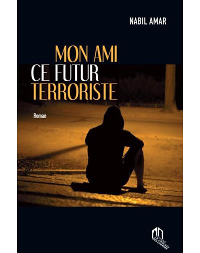 Mon ami, ce futur terroriste - Nabil Amar - broché