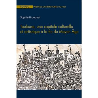 Toulouse, une capitale culturelle et artistique à la fin du Moyen Âge