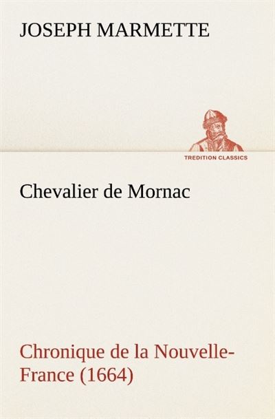Chevalier de mornac chronique de la nouvelle france 1664 -  Marmette J - broché