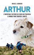 Arthur - L'incroyable histoire du chien qui traversa le monde pour trouver l'amitié