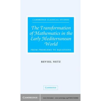 The Transformation of Mathematics in the Early Mediterranean World: From Problems to Equations