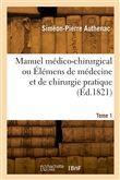 Manuel médico-chirurgical ou Élémens de médecine et de chirurgie pratique. Tome 1