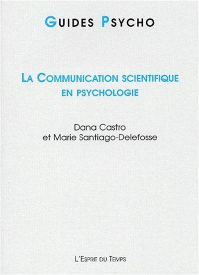 Guide psycho N°3 : La communication scientifique en psychologie - Dana Castro - broché