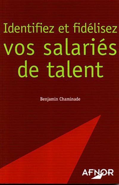 Identifiez et fidélisez vos salariés de talent - Benjamin Chaminade - broché