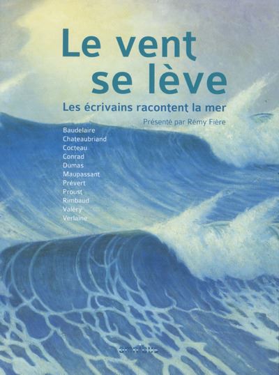 Le vent se lève - Les écrivains racontent la mer - Rémy Fière - broché