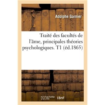 Traité des facultés de l'âme, principales théories psychologiques. T1 (éd.1865)