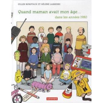 Quand Maman Avait Mon Age Dans Les Annees 80 Broche Gilles Bonotaux Helene Lasserre Achat Livre Fnac