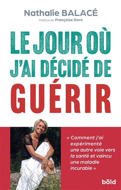 Le Jour Ou Jai Decide De Guerir Broché Nathalie Balace Achat