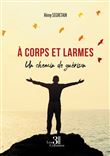 À corps et larmes - Un chemin de guérison