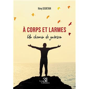 À corps et larmes - Un chemin de guérison