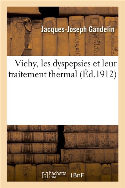 Vichy, les dyspepsies et leur traitement thermal