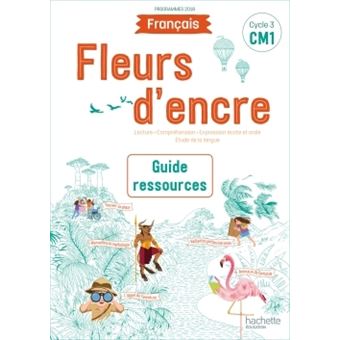 Fleurs d'encre Français CM1 - Guide ressources