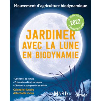 Jardiner avec la Lune en biodynamie 2022 (+ calendrier lunaire détachable inclus)