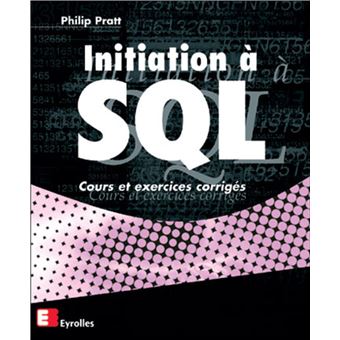 Initiation A Sql Cours Exercices Corriges - Broché - Philip Pratt ...