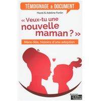 Veux-tu une nouvelle maman ? - Mère-fille, histoire d'une adoption